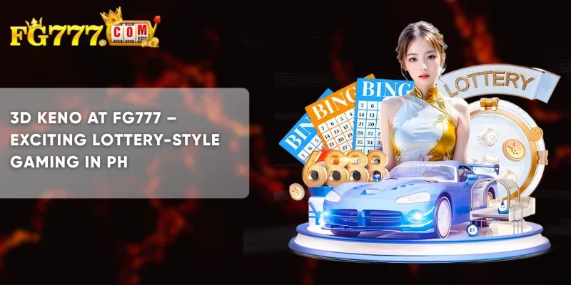3D Keno at FG777 Exciting Lottery-Style Gaming in PH