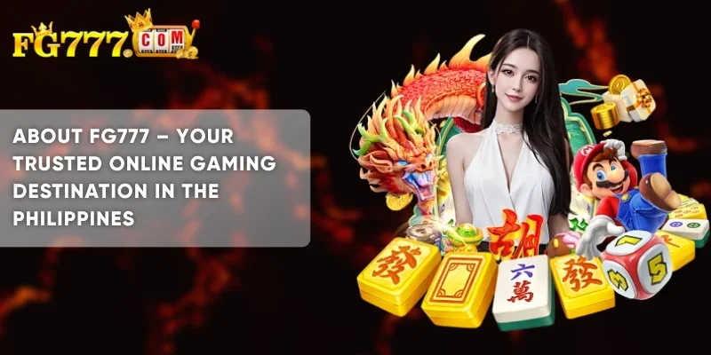 About FG777 – Trusted Online Casino in the Philippines 1 About FG777 Your Trusted Online Gaming Destination in the Philippines