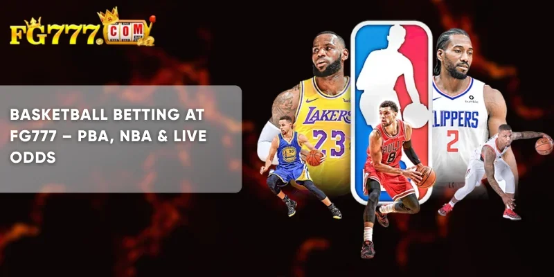Basketball Betting at FG777 PBA, NBA & Live Odds