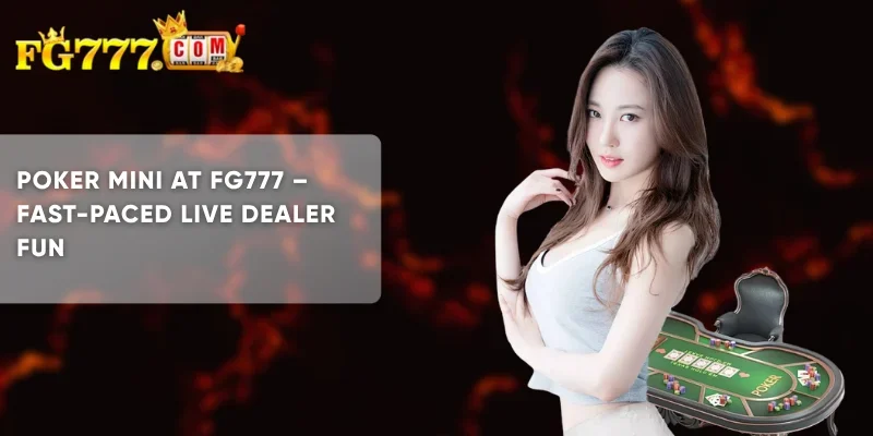 Poker Mini at FG777 Fast-Paced Live Dealer Fun