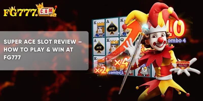 Super Ace Slot Review How to Play & Win at FG777
