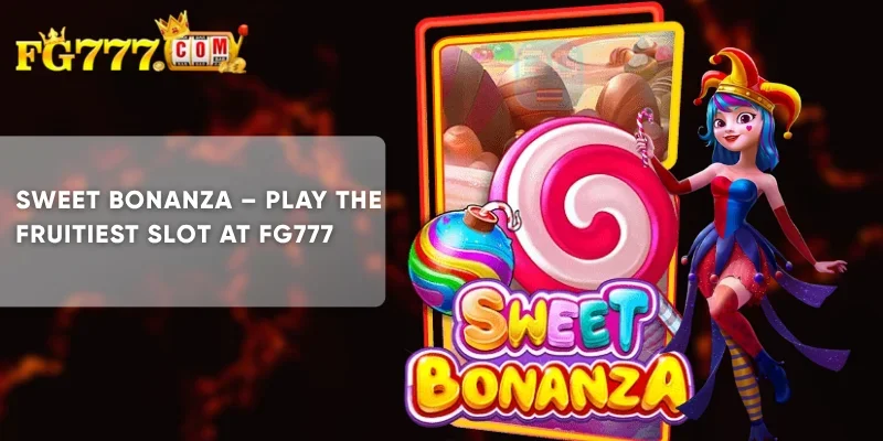 Sweet Bonanza Play the Fruitiest Slot at FG777