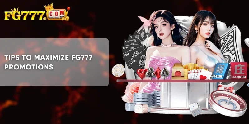 Tips to Maximize FG777 Promotions