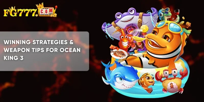 Winning Strategies Weapon Tips for Ocean King 3